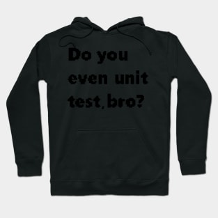 Do you even unit test, bro? Hoodie